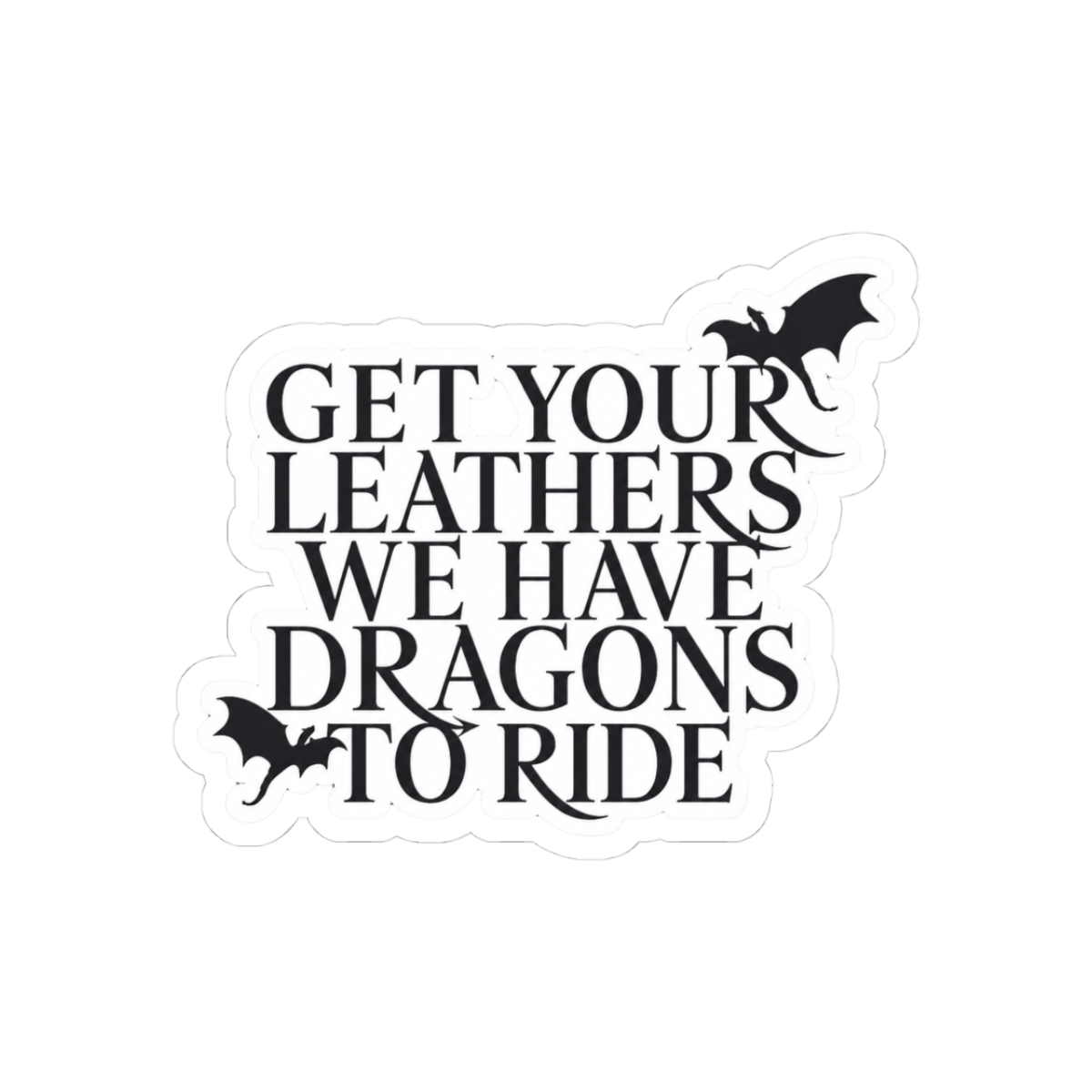 Get Your Leathers- Fourth Wing quote Sticker | Rebecca Yarros
